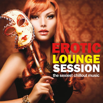 Various Artists - Erotic Lounge Session (The sexiest Chillout Session)