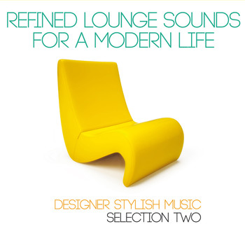Various Artists - Refined Lounge Sounds for a Modern Life (Designer Stylish Music Selection Two)