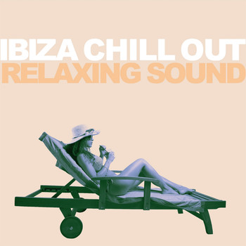 Ibiza Chill Out featuring Various Artists - Relaxing Sound