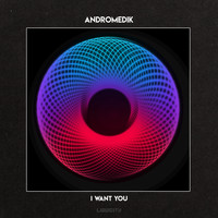 Andromedik - I Want You