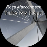 Rosa Maccormack / - Take My Hand