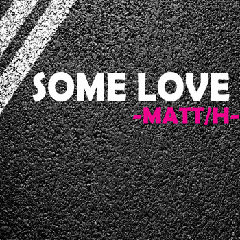 -MATT/H- - Some Love