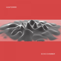 Hunterrrr / - Echo Chamber
