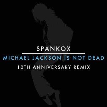 Spankox / - Michael Jackson Is Not Dead (10th Anniversary Remix)
