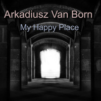 Arkadiusz Van Born / - My Happy Place