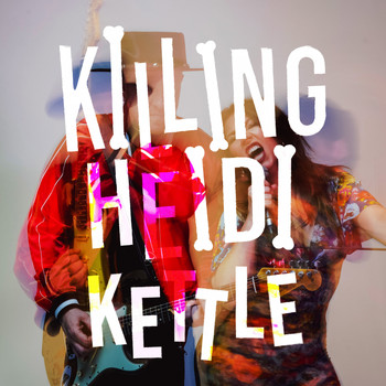 Killing Heidi / - Kettle