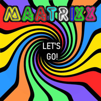 Maatrixx / - Let's Go!