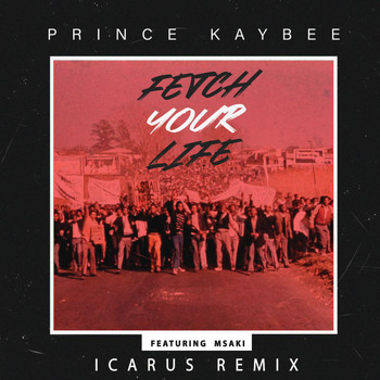 Prince Kaybee - Fetch Your Life (Icarus Remix)