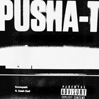 Pusha T - Sociopath (Explicit)