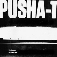 Pusha T - Sociopath