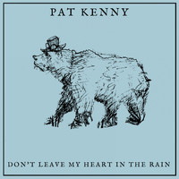 Pat Kenny / - Don't Leave My Heart In The Rain