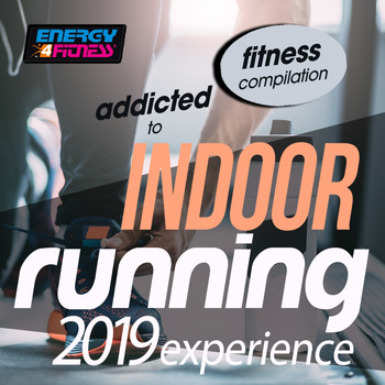 Various Artists - Addicted To Indoor Running 2019 Experience Fitness Compilation