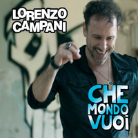 Lorenzo Campani - Che mondo vuoi