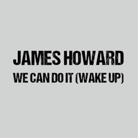 James Howard - We Can Do It (Wake Up)