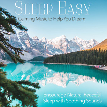 Easy Sleep Music & Sleep Music Dreams - Sleep Easy: Calming Music to Help You Dream, Encourage Natural Peaceful Sleep with Soothing Sounds