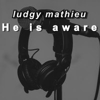 Ludgy Mathieu / - He is Aware