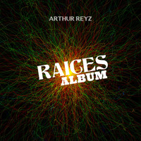 Arthur Reyz / - Raices