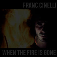 Franc Cinelli / - When The Fire Is Gone