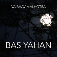 Vaibhav Malhotra / - Bas Yahan
