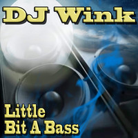 DJ WINK / - Little Bit A Bass
