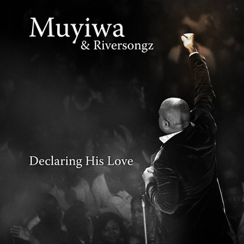 Muyiwa & Riversongz / - Declaring His Love