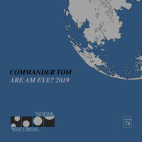 Commander Tom - Are am Eye? The 2019 Remixes