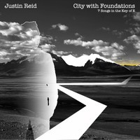 Justin Reid - City with Foundations: 7 Songs in the Key of E