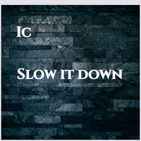 IC - Slow It Down