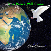 Tom Tomoser - True Peace Will Come
