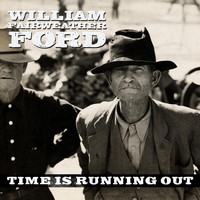 William Fairweather Ford - Time Is Running Out (Explicit)