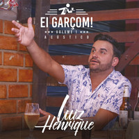 Luiz Henrique - Ei Garçom! Vol. 1 (Acústico)