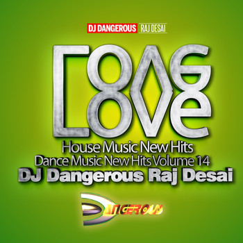 DJ Dangerous Raj Desai - Love, House Music New Hits Dance Music New Hits, Vol. 14