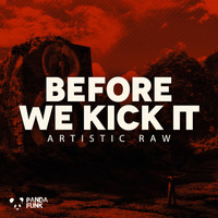 Artistic Raw - Before We Kick It