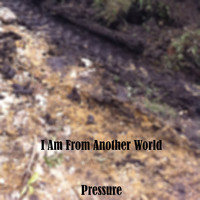 I Am From Another World / - Pressure