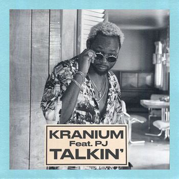 Kranium - Talkin' (feat. PJ)