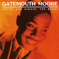 Gatemouth Moore - Cryin' And Singin' The Blues