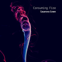 Casanova Green / - Consuming Fire