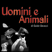 Guido Gavazzi / - Uomini e animali