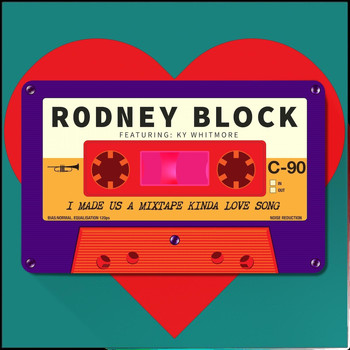 Rodney Block - I Made Us a Mixtape Kinda Love Song (feat. Ky Whitmore)