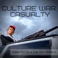 Chris Rattie & The New Rebels - Culture War Casualty