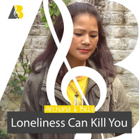 Archana & Billy - Loneliness Can Kill You