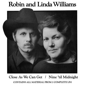 Robin & Linda Williams - Close As We Can Get / Nine 'Til Midnight