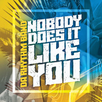 Da Rhythm Band - Nobody Does It Like You