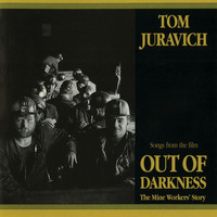 Tom Juravich - Out Of Darkness: The Mine Workers' Story (Songs From The Film)