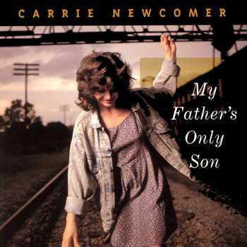 Carrie Newcomer - My Father's Only Son