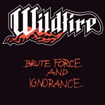 Wildfire - Brute Force and Ignorance