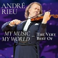 André Rieu, Johann Strauss Orchestra - My Music - My World - The Very Best Of