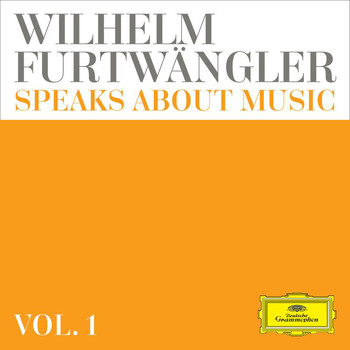 Wilhelm Furtwängler - Wilhelm Furtwängler speaks about music – Extracts from discussions and radio interviews (Vol. 1)