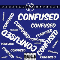 Terrell Matheny - Confused (Explicit)
