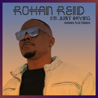 Rohan Reid - I'm Just Saying